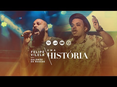 Felipe Vilela | Uma História feat. Salomão do Reggae