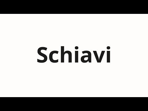 How to pronounce Schiavi