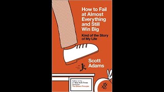How To Fail at Almost Everything and Still Win Big Scott Adams book review