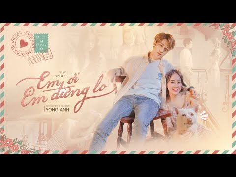 Em ơi em đừng lo - Yong Anhh