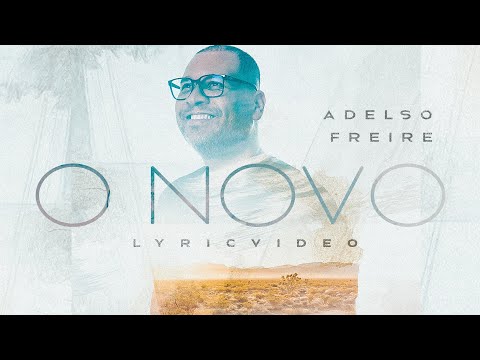 O Novo - Adelso Freire ( lyric video )