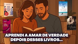 Livros Que Vão REVOLUCIONAR a Forma Como Você Ama