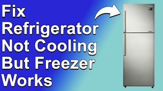 Fix Refrigerator Not Cooling But Freezer Works (Simple Troubleshoot Guide)