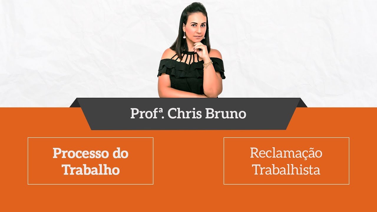 Reclamação Trabalhista - Processo do Trabalho - Profª. Chris Bruno