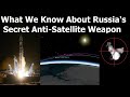 What We Know About Russia's Secret New Anti Satellite System