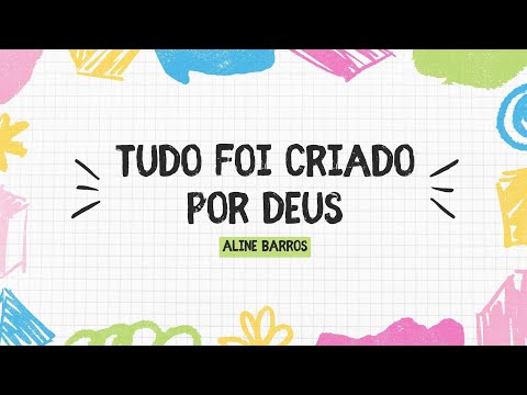 Tudo foi Criado por Deus - Aline Barros - Cantado com letra.