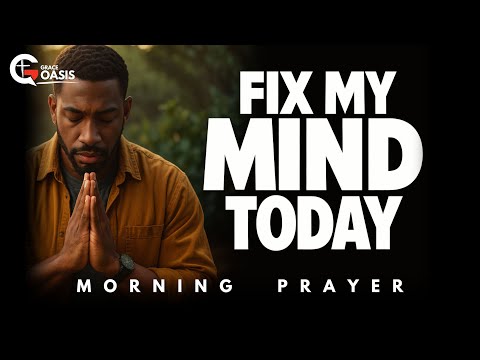 Lord, Cleanse My Thoughts and Renew My Mind Today | Morning Prayer