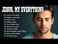 Jesus My Everything Worship Songs 2025 Praise Worship Inspiring Songs To Glorify His Name