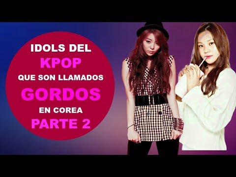 LOS IDOLS MÁS GORDOS DEL KPOP/PARTE 2