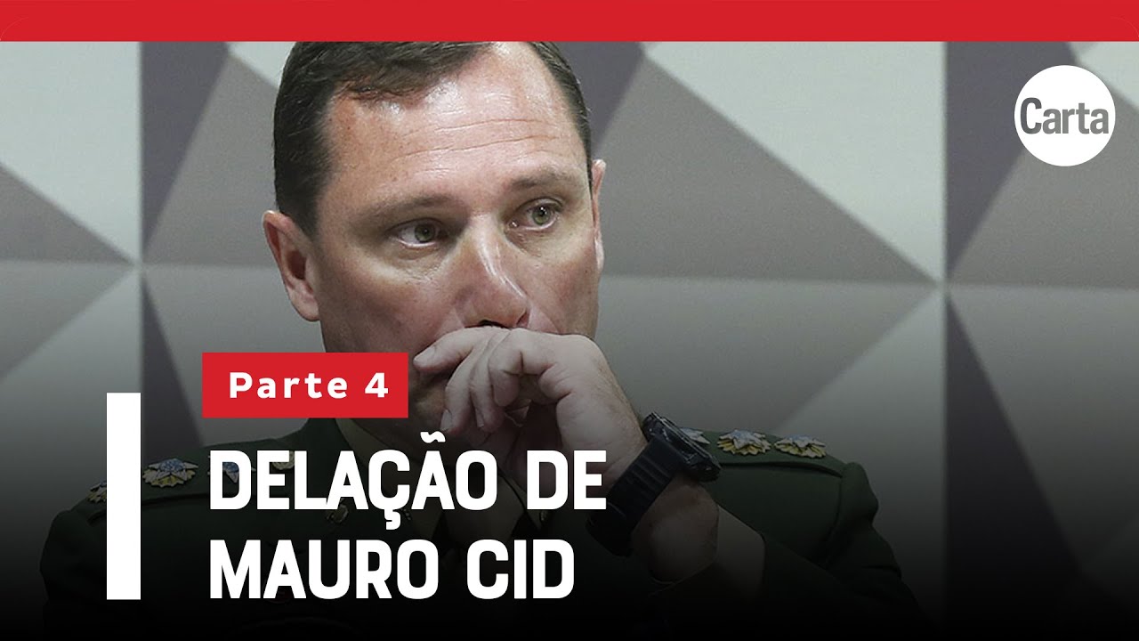 ÍNTEGRA: A DELAÇÃO DE MAURO CID | Parte 4