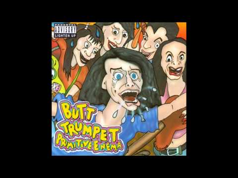 butt trumpet -  clusterfuck, funeral crashing tonight,  ive been so mad lately. primitive enema