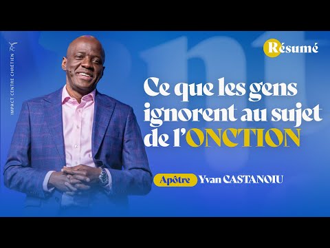 CE QUE LES GENS IGNORENT AU SUJET DE L'ONCTION (RÉSUMÉ) | Apôtre Yvan Castanou