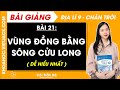Địa lí 9 Bài 21: Vùng Đồng bằng sông Cửu Long | Chân trời sáng tạo