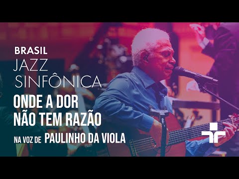 Brasil Jazz Sinfônica & Paulinho da Viola - Onde a dor não tem Razão