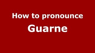 How to pronounce Guarne