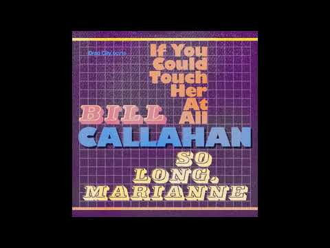 bill callahan - if you could touch her at all