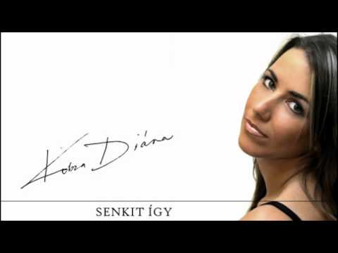 Diana Kobza - Senkit így
