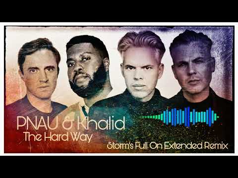 Pnau & Khalid - The Hard Way ( Storm's Full On Extended Remix )