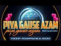Piya Gaus E Aazam Piya Gaus E Aazam Bilal Razavi 11vi Shareef Manqabat E Gaus E Azam