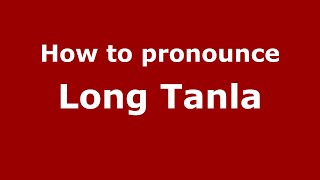 How to pronounce Long Tanla