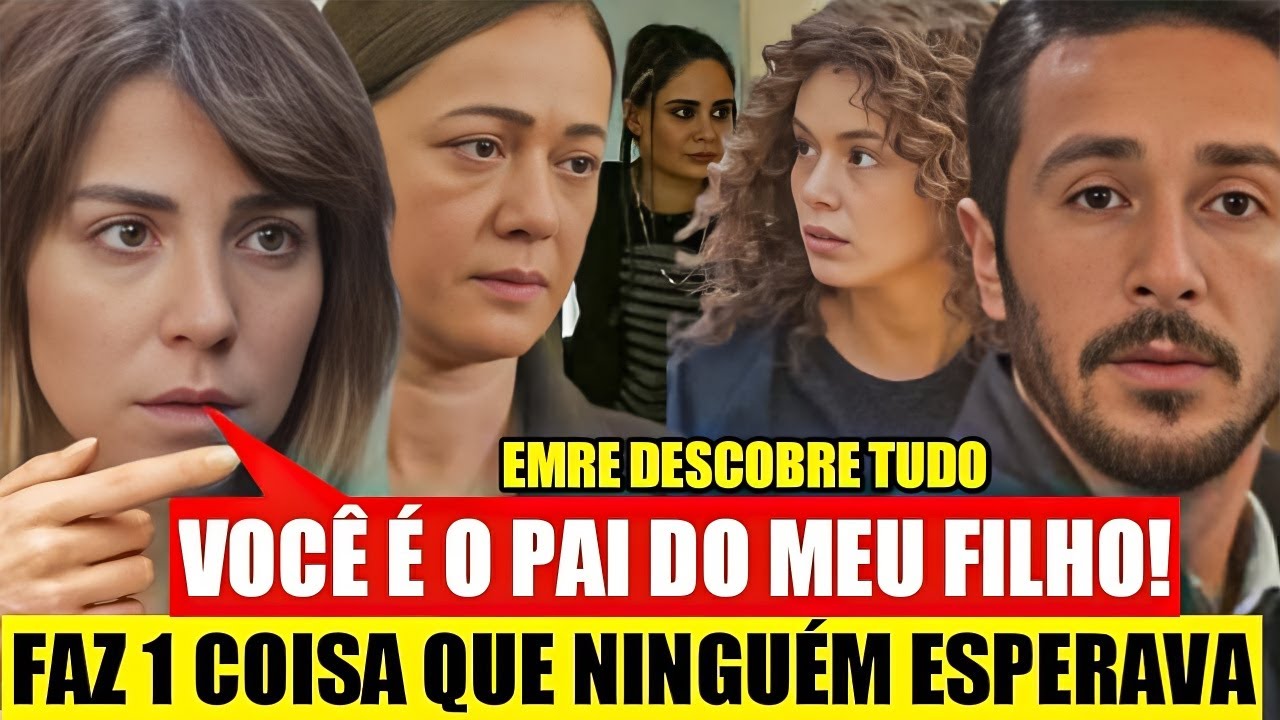 FORÇA DE MULHER - Emre DESCOBRE que é PAI DO FILHO da Ceyda!