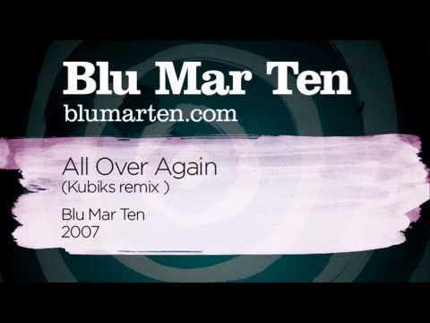Blu Mar Ten - All Over Again (Kubiks remix) (Blu Mar Ten, 2007)