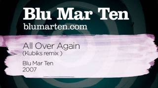 Blu Mar Ten - All Over Again (Kubiks remix) (Blu Mar Ten, 2007)
