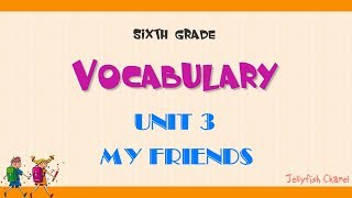 Từ vựng tiếng Anh lớp 6 - Unit 3 My friends - Chương trình mới