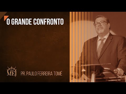 O Grande confronto - Pr. Paulo Tomé
