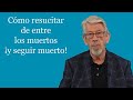 The Good News Part 15 How You Can Be Resurrected But Still Be Dead