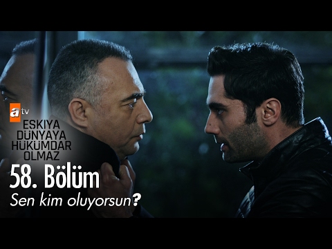 Sen kim oluyorsun? - Eşkıya Dünyaya Hükümdar Olmaz 58. Bölüm - atv