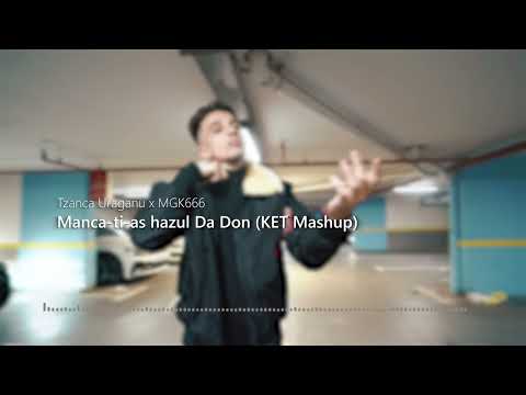 Tzanca Uraganu ❌ MGK666 - Manca-ti-as hazul Da Don (KET Mashup)