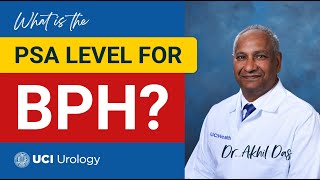 What is the PSA Level for BPH by Dr. Akhil K. Das - UC Irvine Department of Urology