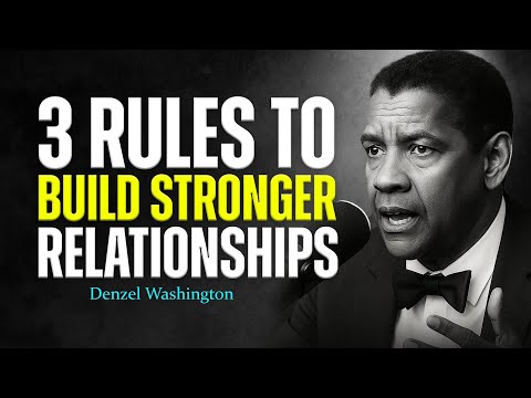 3 Rules to Build Stronger Relationships – Denzel Washington’s Life-Changing Advice