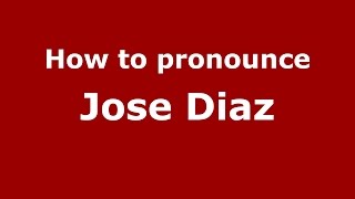 How to pronounce Jose Diaz