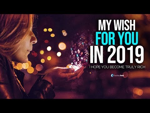I Hope You Become Truly Rich In 2019...
