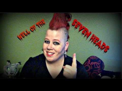 The Well of the Seven Heads!