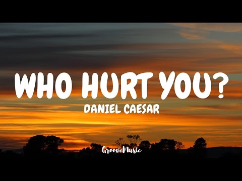 Daniel Caesar - Who Hurt You? (Lyrics)