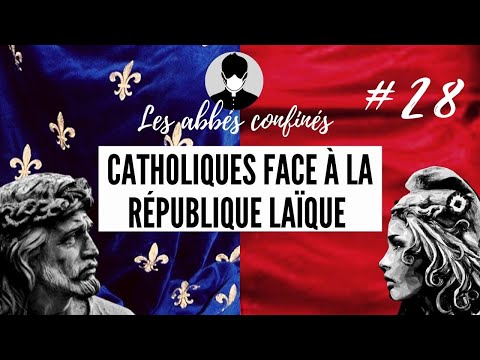 Ép. 28 - Catholiques face à la république laïque