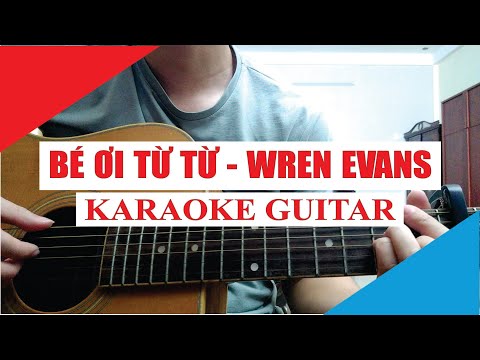 [Karaoke Guitar] Bé Ơi Từ Từ - Wren Evans | Acoustic Beat