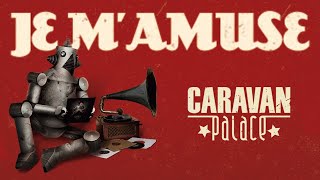 Caravan Palace - Je m'amuse