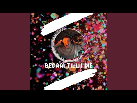 Begaai till i die