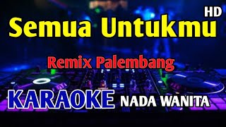 Download lagu SEMUA UNTUKMU - KARAOKE HD Remix Palembang  mp3