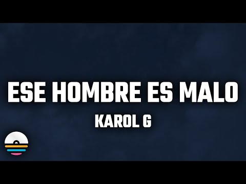 KAROL G - Ese Hombre Es Malo (Letra/Lyrics)
