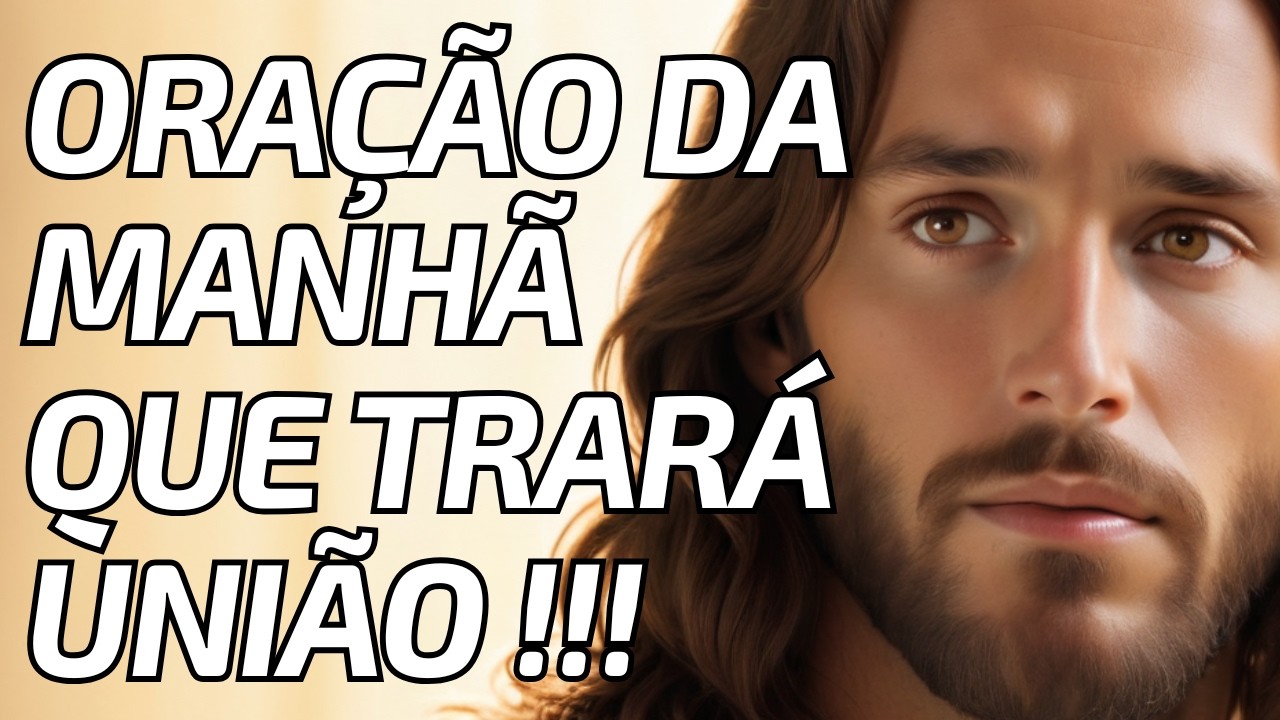 ORAÇÃO DA MANHÃ PARA UM LAR ABENÇOADO : Saúde, União e Prosperidade em Família