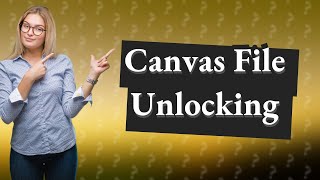 How do I unlock a canvas file?