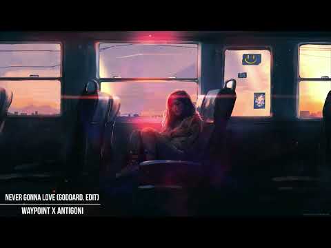 Waypoint x Antigoni - Never Gonna Love (goddard. Edit)