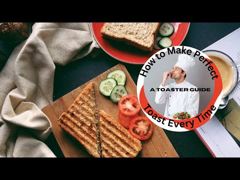 How to Make Perfect Toast Every Time: A Toaster Guide
