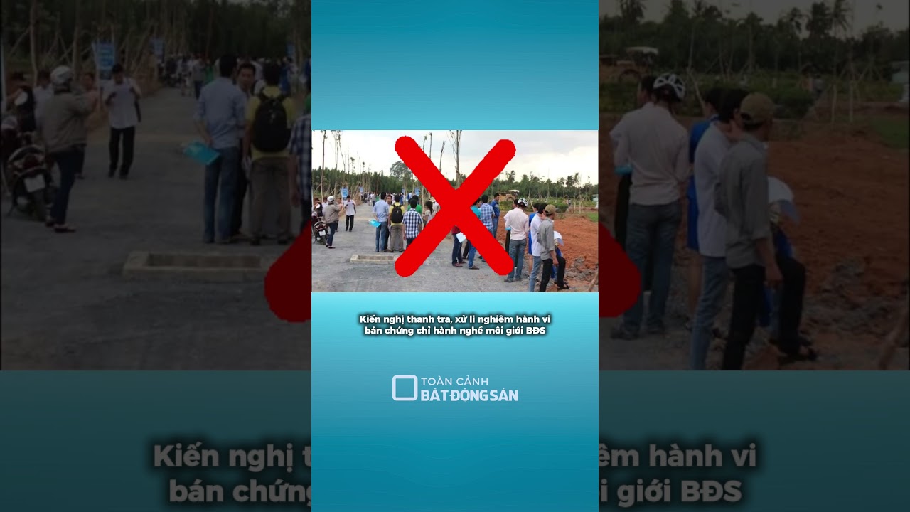 Kiến nghị thanh tra, xử lý hành vi bán chứng chỉ hành nghề môi giới BĐS