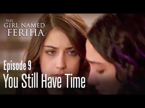 You still have time - The Girl Named Feriha Episode 9